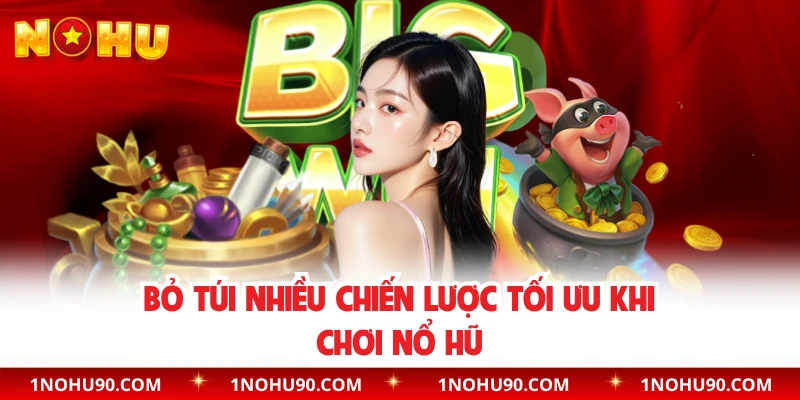 Bỏ túi nhiều chiến lược tối ưu khi chơi nổ hũ