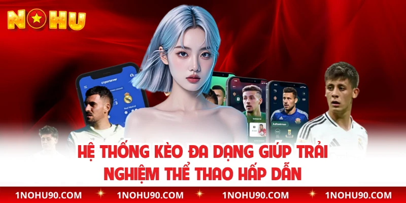 Hệ thống kèo đa dạng giúp trải nghiệm thể thao hấp dẫn